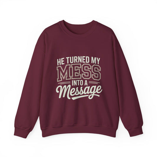 Crewneck Sweatshirt "He Turned My Mess Into a Message" – Inspirational Christian Faith Pullover