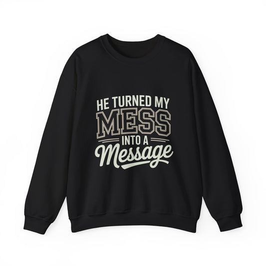 Crewneck Sweatshirt "He Turned My Mess Into a Message" – Inspirational Christian Faith Pullover