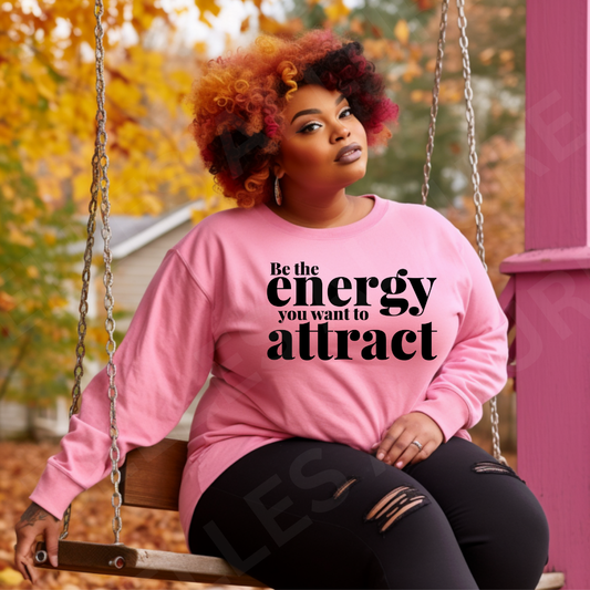 Be The Energy Sweatshirt